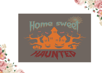 Home Sweet Haunted Halloween Diy Crafts Svg Files For Cricut, Silhouette Sublimation Files