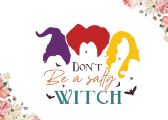 Dont Be A Salty Witch Halloween Gifts Diy Crafts Svg Files For Cricut, Silhouette Sublimation Files t shirt vector illustration