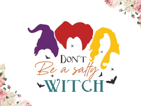 Dont be a salty witch halloween gifts diy crafts svg files for cricut, silhouette sublimation files t shirt vector illustration