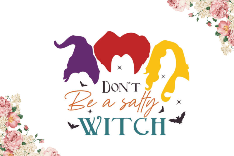 Dont Be A Salty Witch Halloween Gifts Diy Crafts Svg Files For Cricut, Silhouette Sublimation Files
