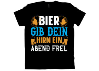 bier gib dein hirn ein abend frel T shirt design