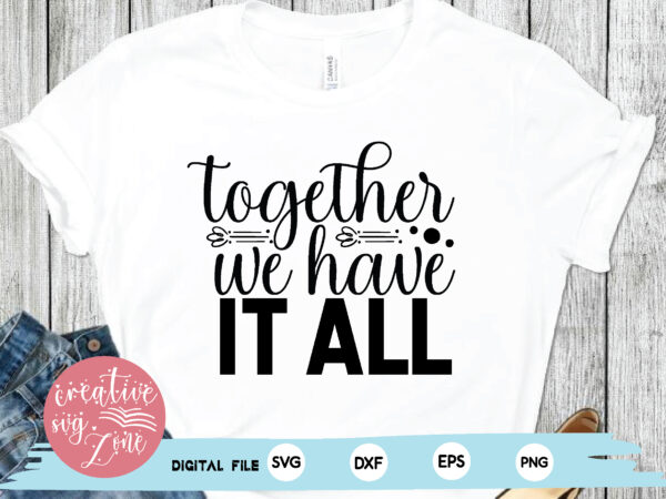 Together we have it all t shirt designs for sale