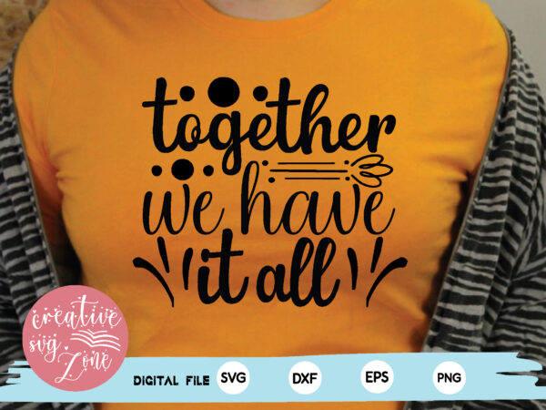 Together we have it all t shirt designs for sale