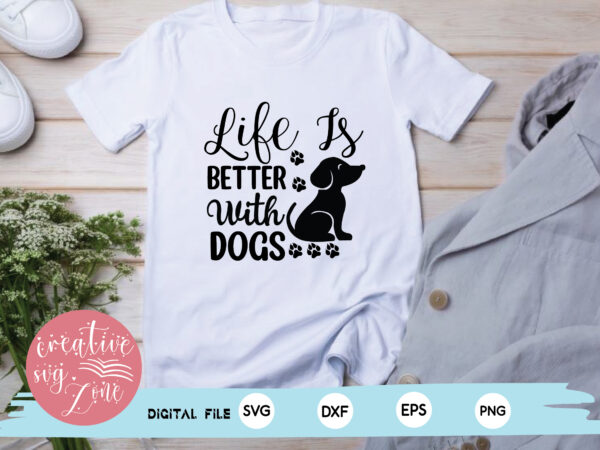 Life is better with dogs t shirt vector graphic