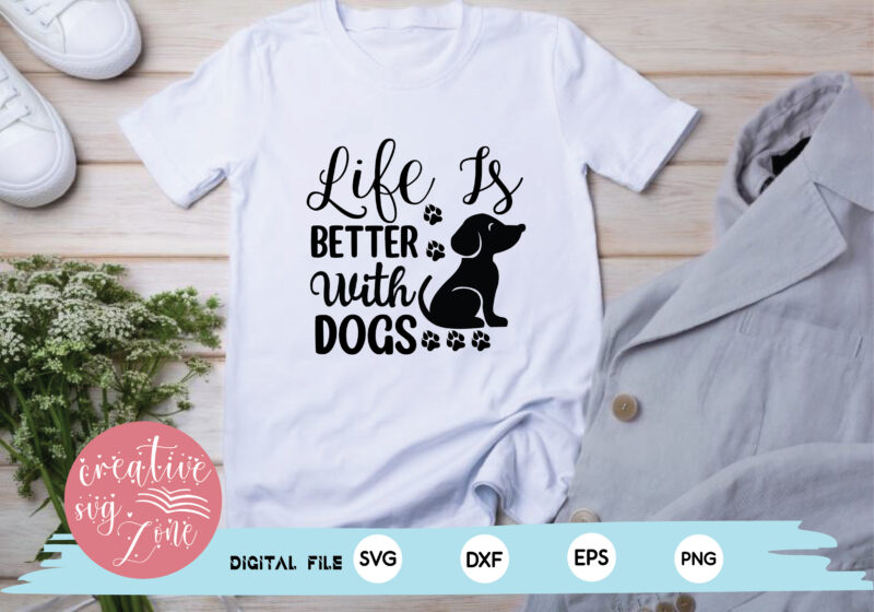 Life Is Better With dogs