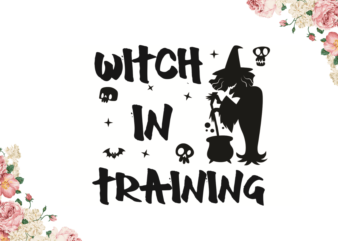 Witch In Training Halloween Gifts Diy Crafts Svg Files For Cricut, Silhouette Sublimation Files t shirt design for sale