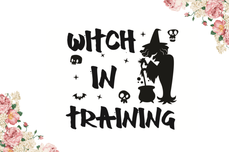 Witch In Training Halloween Gifts Diy Crafts Svg Files For Cricut, Silhouette Sublimation Files