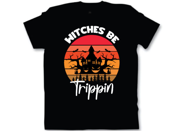 Witches be trippin t shirt design