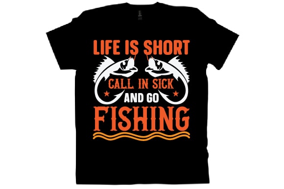 Life is short call in sick and go fishing t shirt design