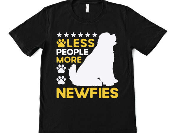 Less people more newfies t shirt design Less people more newfies t shirt design