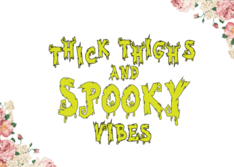Thick Thighs And Spooky Vibes Halloween Gift Diy Crafts Svg Files For Cricut, Silhouette Sublimation Files