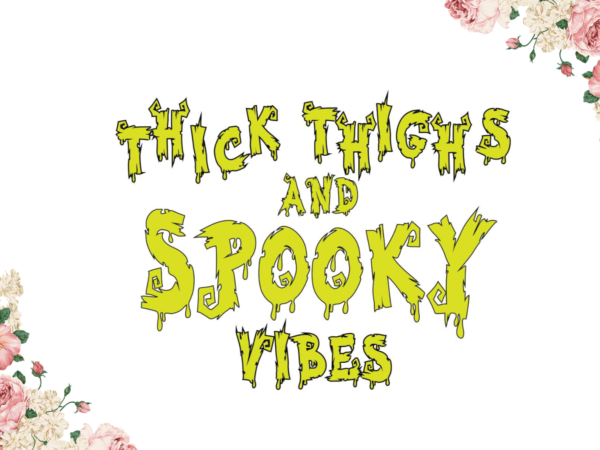 Thick thighs and spooky vibes halloween gift diy crafts svg files for cricut, silhouette sublimation files t shirt designs for sale Thick thighs and spooky vibes halloween gift diy crafts svg files for cricut, silhouette sublimation files t shirt designs for sale