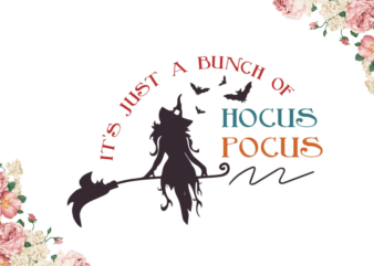 Halloween Witches Gift, Its Just A Bunch Of Hocus Pocus Diy Crafts Svg Files For Cricut, Silhouette Sublimation Files