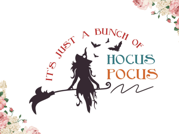 Halloween witches gift, its just a bunch of hocus pocus diy crafts svg files for cricut, silhouette sublimation files graphic t shirt Halloween witches gift, its just a bunch of hocus pocus diy crafts svg files for cricut, silhouette sublimation files graphic t shirt
