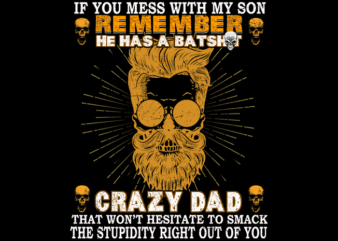 Crazy Dad Mess With My Son t shirt vector file