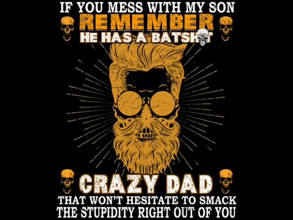 Crazy dad mess with my son t shirt vector file