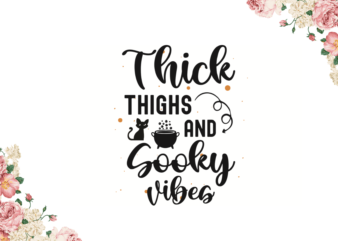 Thick Things And Spooky Vibes Best Halloween Gift Diy Crafts Svg Files For Cricut, Silhouette Sublimation Files t shirt designs for sale