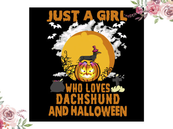 Just a girl who loves dáchhund and halloween gift diy crafts svg files for cricut, silhouette sublimation files vector clipart