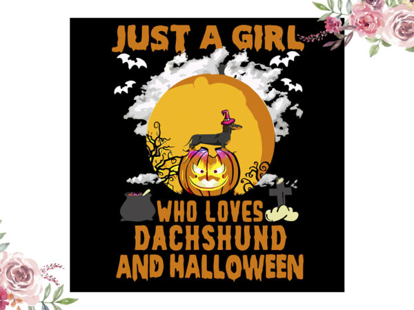 Just a girl who loves dáchhund and halloween gift diy crafts svg files for cricut, silhouette sublimation files vector clipart Just a girl who loves dáchhund and halloween gift diy crafts svg files for cricut, silhouette sublimation files vector clipart