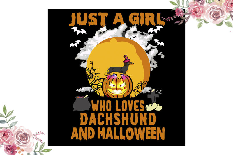 Just A Girl Who Loves Dáchhund And Halloween Gift Diy Crafts Svg Files For Cricut, Silhouette Sublimation Files