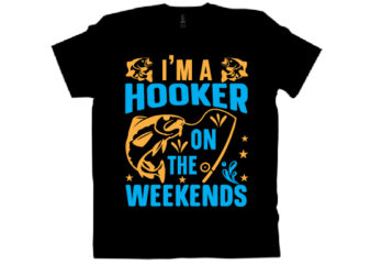 I’M A HOOKER ON THE WEEKENDS T shirt design