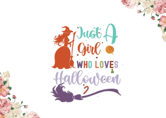 Just A Girl Who Loves Halloween Gifts Diy Crafts Svg Files For Cricut, Silhouette Sublimation Files vector clipart