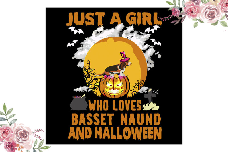 Just A Girl Who Loves Basset Naund And Halloween Gift Diy Crafts Svg Files For Cricut, Silhouette Sublimation Files