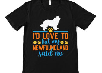 i’d love to but my newfoundland said no t shirt design