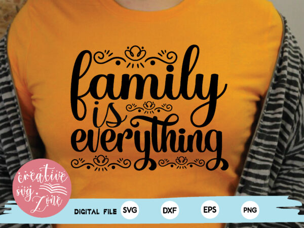 Family is everything t shirt graphic design