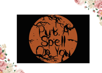 Put A Spell On You Halloween Witch Spell Gift Diy Crafts Svg Files For Cricut, Silhouette Sublimation Files