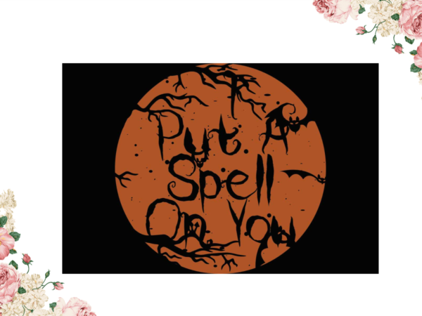 Put a spell on you halloween witch spell gift diy crafts svg files for cricut, silhouette sublimation files t shirt illustration Put a spell on you halloween witch spell gift diy crafts svg files for cricut, silhouette sublimation files t shirt illustration