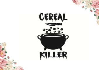 Cereal Killer Halloween Gifts Idea Diy Crafts Svg Files For Cricut, Silhouette Sublimation Files t shirt vector file