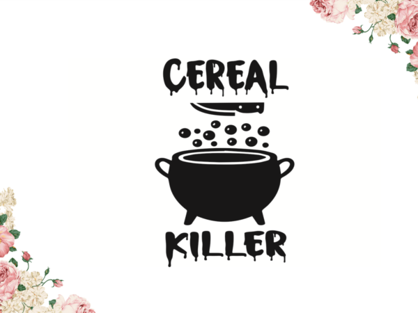 Cereal killer halloween gifts idea diy crafts svg files for cricut, silhouette sublimation files t shirt vector file