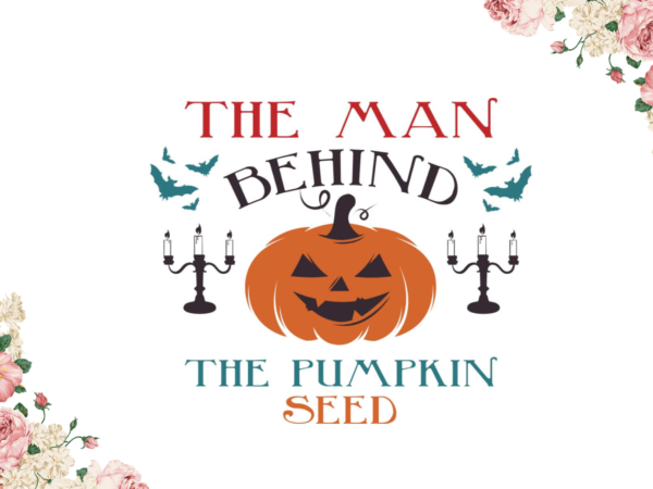 Halloween pumpkin gift, the man behind the pumpkin seed diy crafts svg files for cricut, silhouette sublimation files graphic t shirt