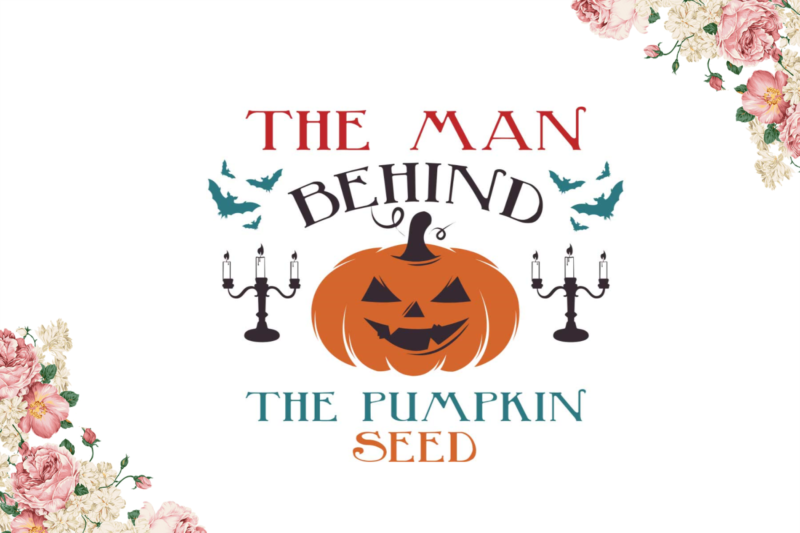 Halloween Pumpkin Gift, The Man Behind The Pumpkin Seed Diy Crafts Svg Files For Cricut, Silhouette Sublimation Files