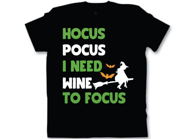 Hocus pocus i need wine to focus t shirt design