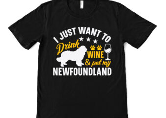 i just want to drink wine & pet my newfoundland t shirt design