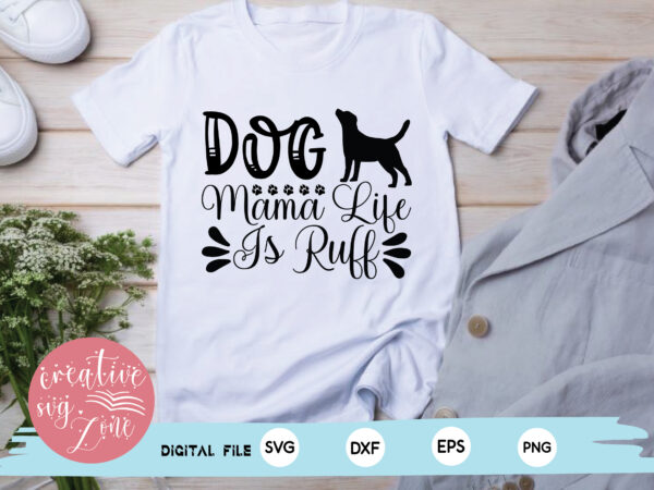 Dog mama life is ruff t shirt vector illustration