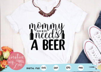 mommy needs a beer t shirt designs for sale
