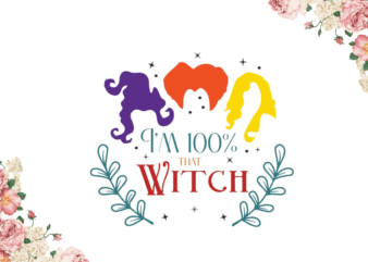Halloween Gift, Im 100 Percent That Witch Diy Crafts Svg Files For Cricut, Silhouette Sublimation Files