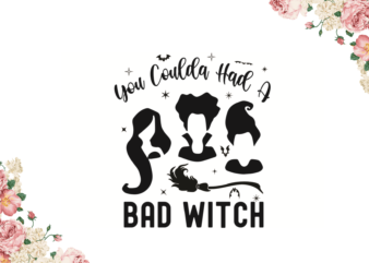 Halloween Gift, You Coulda Had A Bad Witch Diy Crafts Svg Files For Cricut, Silhouette Sublimation Files graphic t shirt