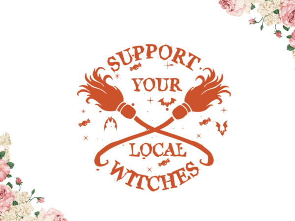 Support for your local witches halloween gift diy crafts svg files for cricut, silhouette sublimation files t shirt template vector