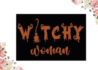 Witchy Woman Halloween Best Gift Idea Diy Crafts Svg Files For Cricut, Silhouette Sublimation Files