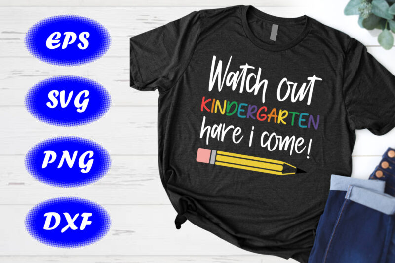 Watch Out Kindergarten Here I Come SVG First Day of School Shirt Design