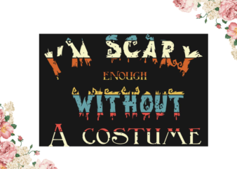 Im Scary Enough Without A Costume Halloween Vintage Shirt Design Diy Crafts Svg Files For Cricut, Silhouette Sublimation Files