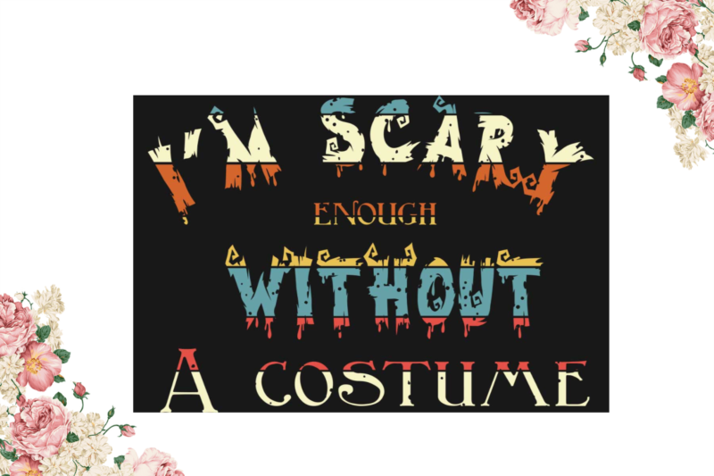 Im Scary Enough Without A Costume Halloween Vintage Shirt Design Diy Crafts Svg Files For Cricut, Silhouette Sublimation Files