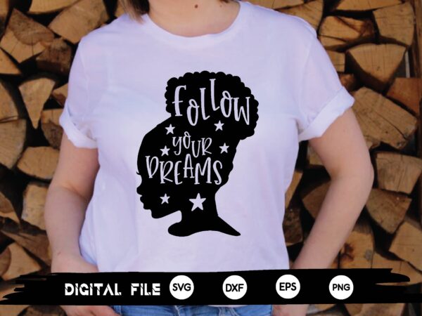 Follow your dreams svg t shirt graphic design