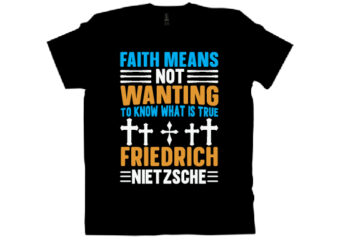 faith means not wanting to know what is true friedrich nietzsche T shirt design