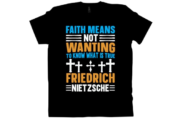 Faith means not wanting to know what is true friedrich nietzsche t shirt design