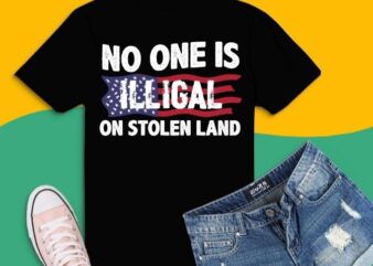 No One Is Illegal On Stolen Land America Immigrant T-Shirt design svg, Funny No one is illegal on stolen land png, Protest T-shirt